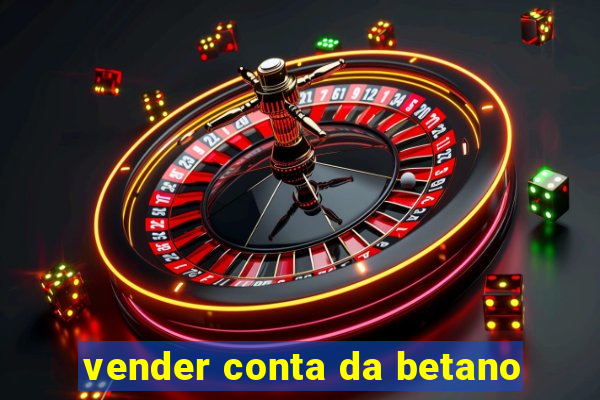 vender conta da betano